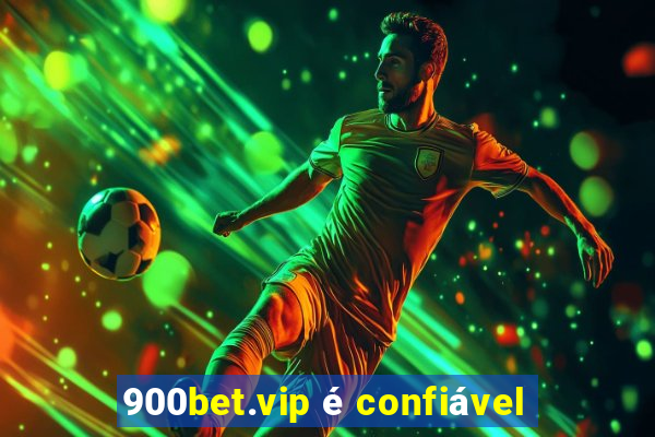 900bet.vip é confiável